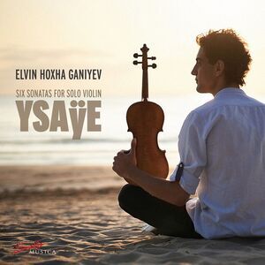 Elvin Hoxha Ganiyev - Ysaye: Six Sonatas for Solo Violin  CD